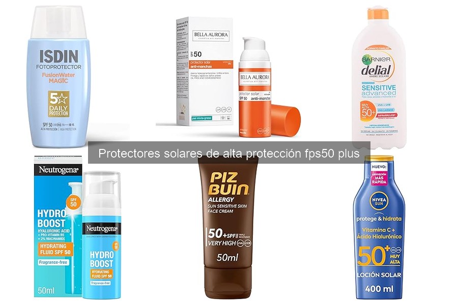 Mejores Protectores Solares FPS 50+ para Piel Sensible